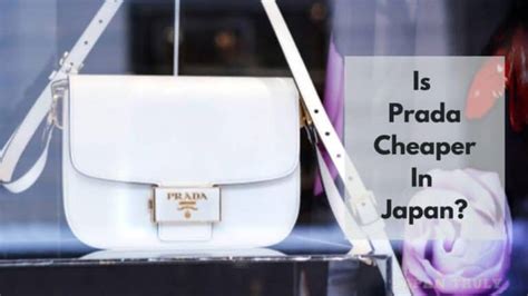 is prada cheaper in japan|cheapest products in japan.